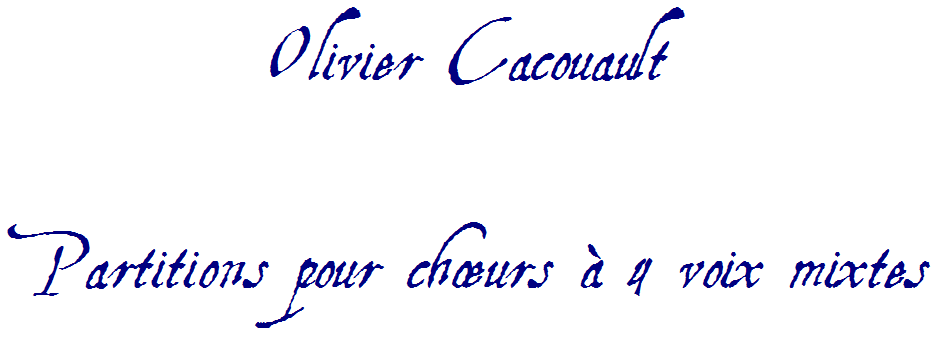 Olivier Cacouault : partitions pour choeurs à 4 voix mixtes